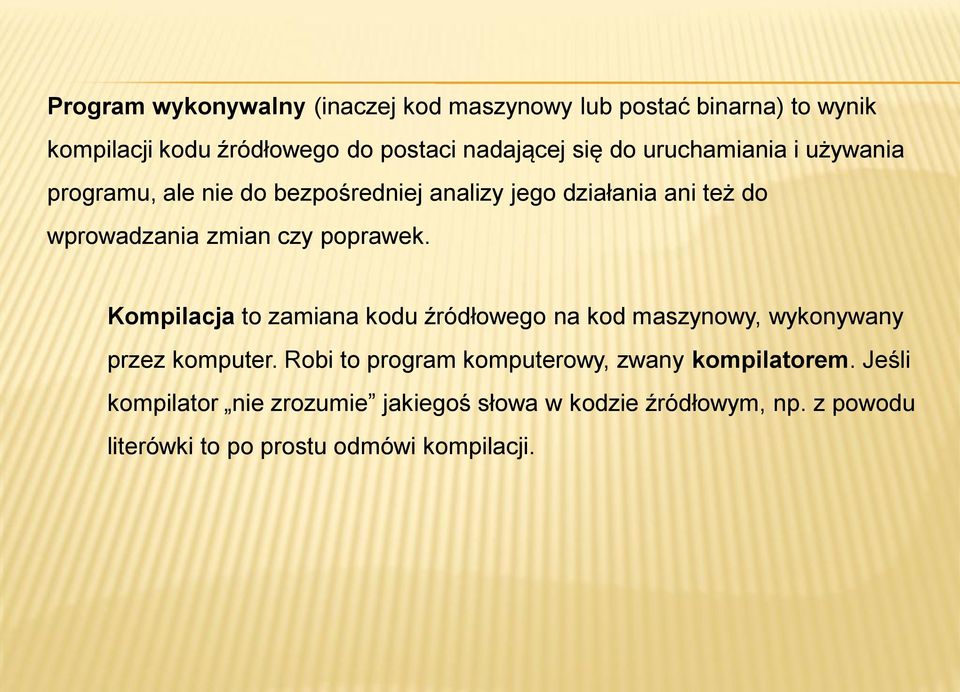 poprawek. Kompilacja to zamiana kodu źródłowego na kod maszynowy, wykonywany przez komputer.