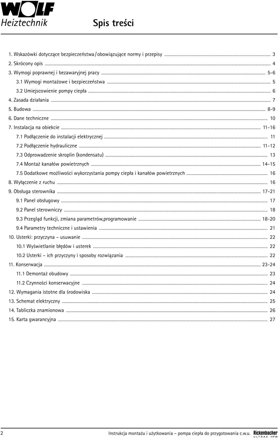 2 Podłączenie hydrauliczne... 11-12 7.3 Odprowadzenie skroplin (kondensatu)... 13 7.4 Montaż kanałów powietrznych... 14-15 7.5 Dodatkowe możliwości wykorzystania pompy ciepła i kanałów powietrznych.