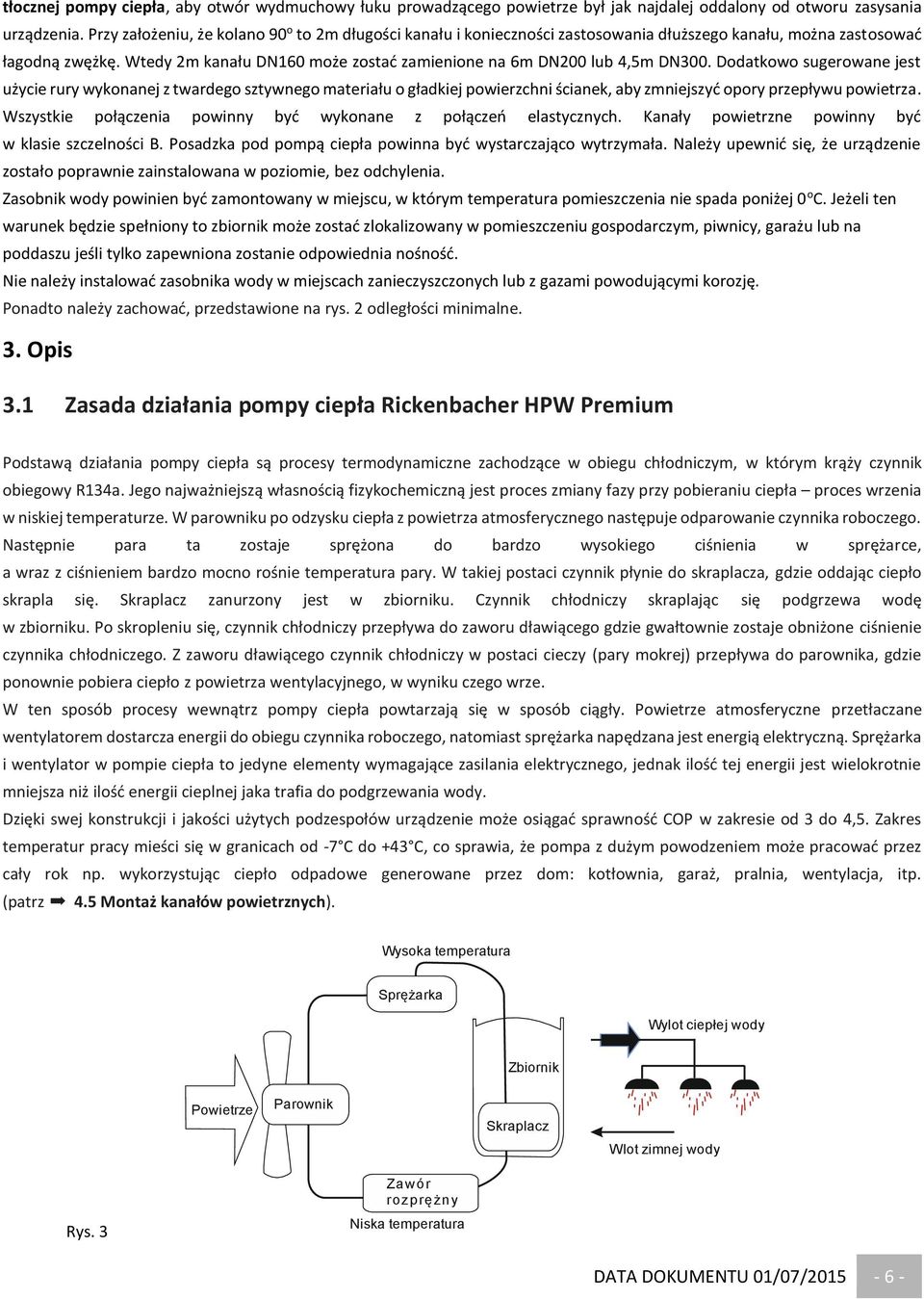 Wtedy 2m kanału DN160 może zostać zamienione na 6m DN200 lub 4,5m DN300.