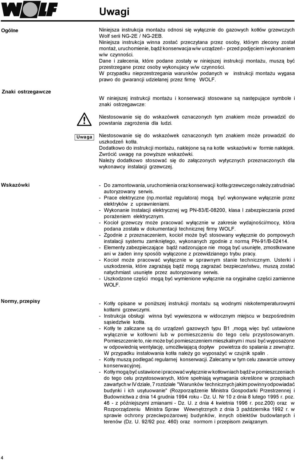 Dane i zalecenia, które podane zostały w niniejszej instrukcji montażu, muszą być przestrzegane przez osoby wykonujacy w/w czynności.