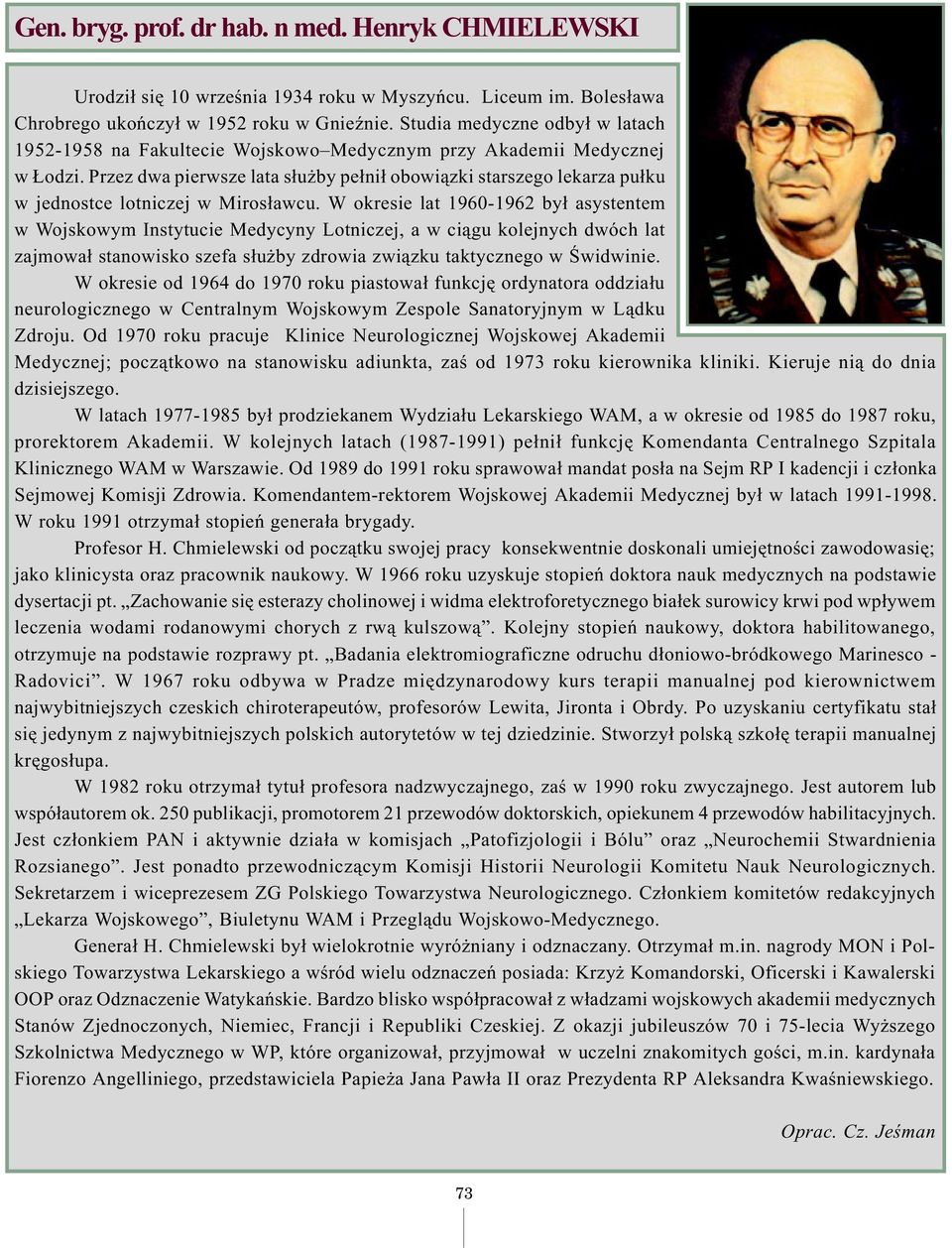 Przez dwa pierwsze lata s³u by pe³ni³ obowi¹zki starszego lekarza pu³ku w jednostce lotniczej w Miros³awcu.