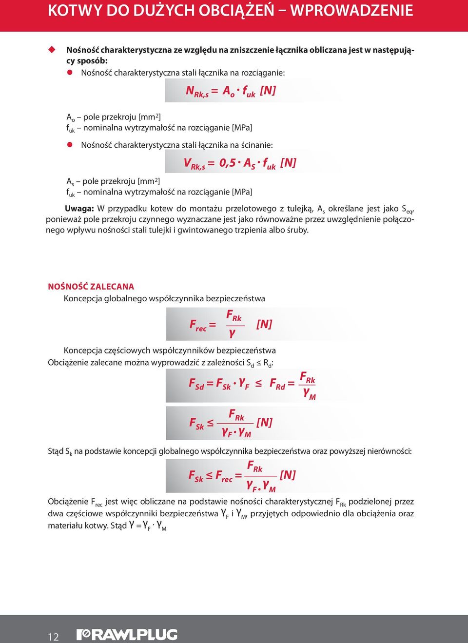 f uk [N] A s pole przekroju [mm 2 ] f uk nominalna wytrzymałość na rozciąganie [MPa] Uwaga: W przypadku kotew do montażu przelotowego z tulejką, A s określane jest jako S eq, ponieważ pole przekroju