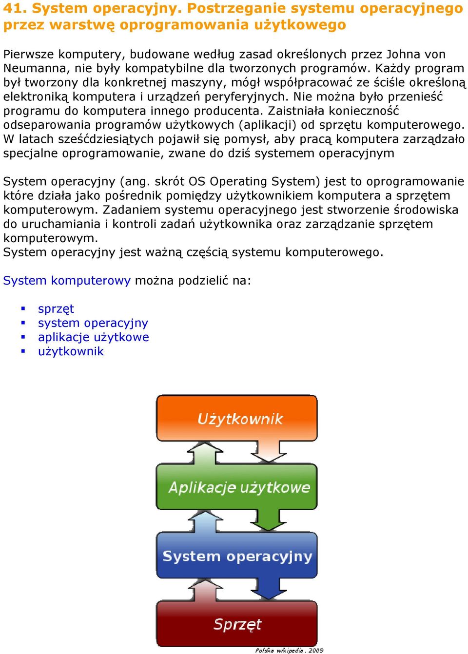 programów. Każdy program był tworzony dla konkretnej maszyny, mógł współpracować ze ściśle określoną elektroniką komputera i urządzeń peryferyjnych.