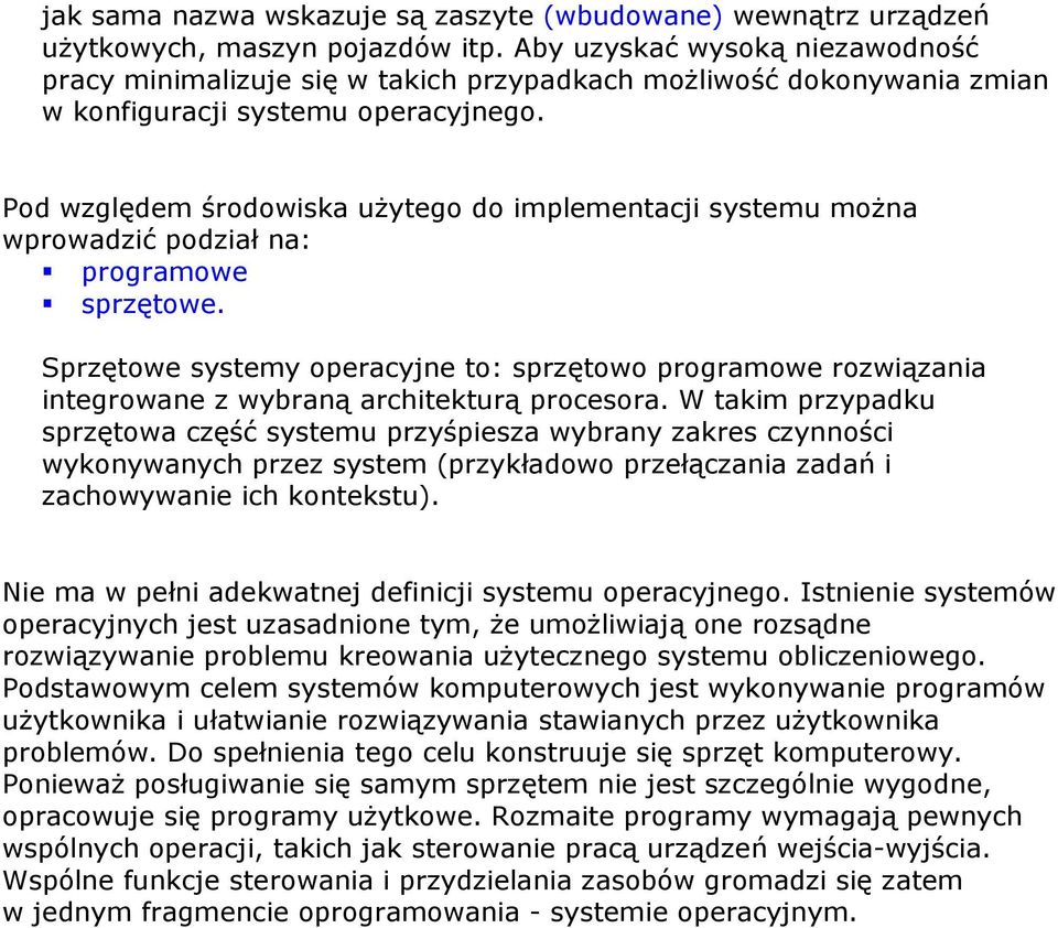 Pod względem środowiska użytego do implementacji systemu można wprowadzić podział na: programowe sprzętowe.