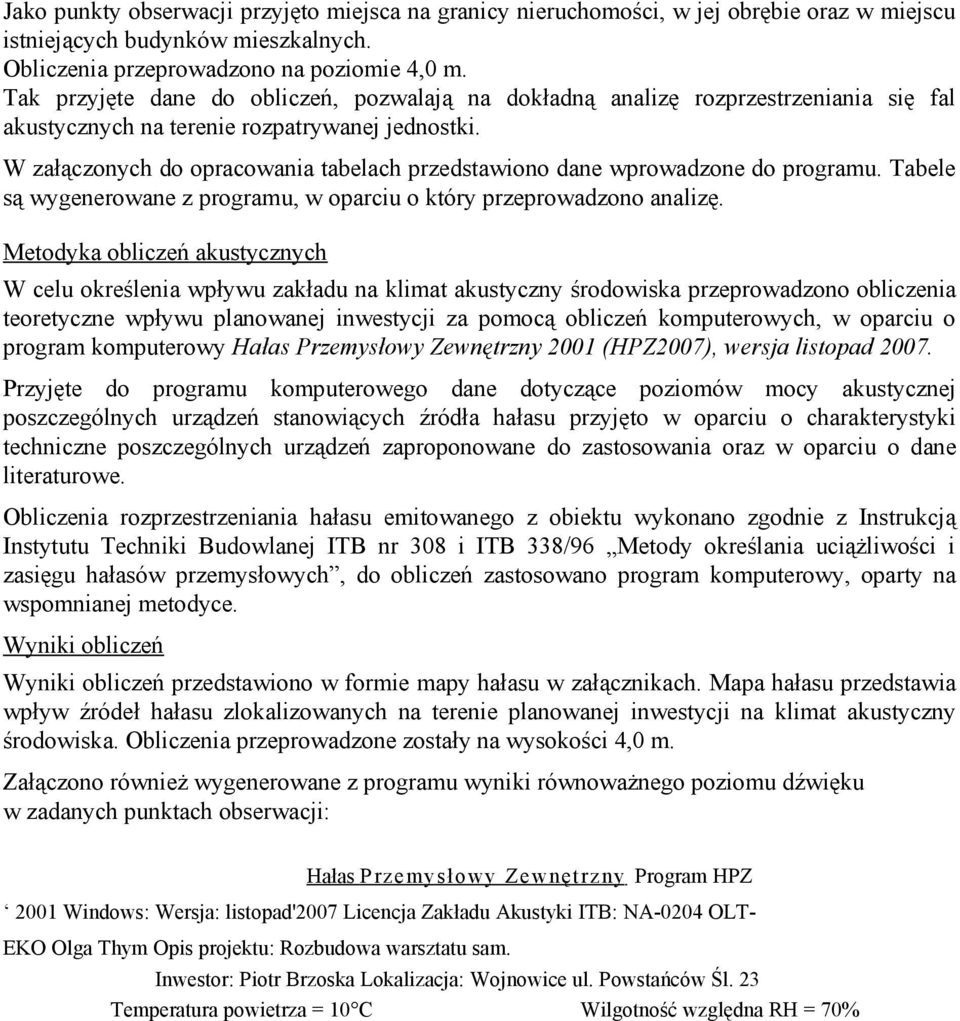 W załączonych do opracowania tabelach przedstawiono dane wprowadzone do programu. Tabele są wygenerowane z programu, w oparciu o który przeprowadzono analizę.