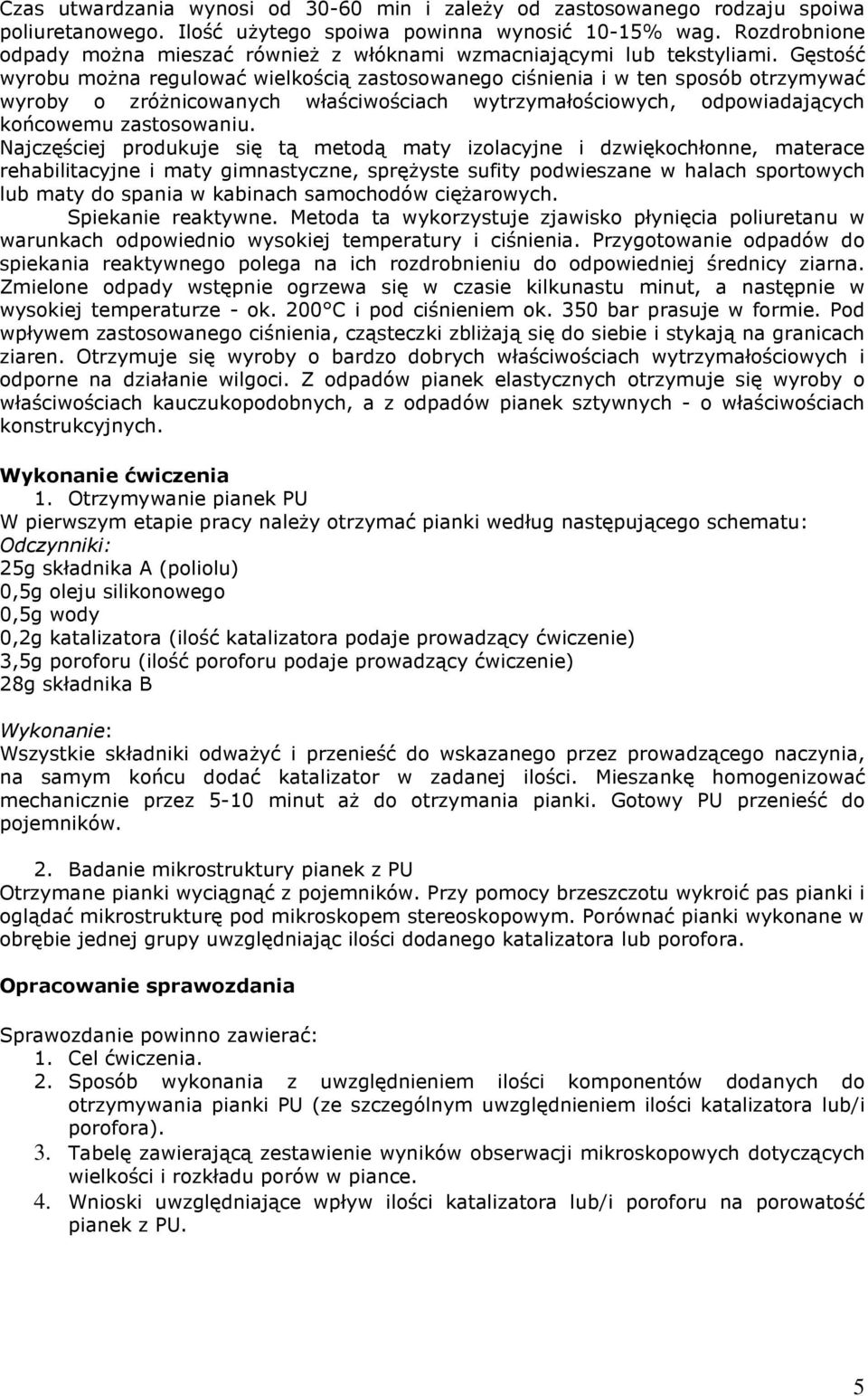 Gęstość wyrobu moŝna regulować wielkością zastosowanego ciśnienia i w ten sposób otrzymywać wyroby o zróŝnicowanych właściwościach wytrzymałościowych, odpowiadających końcowemu zastosowaniu.