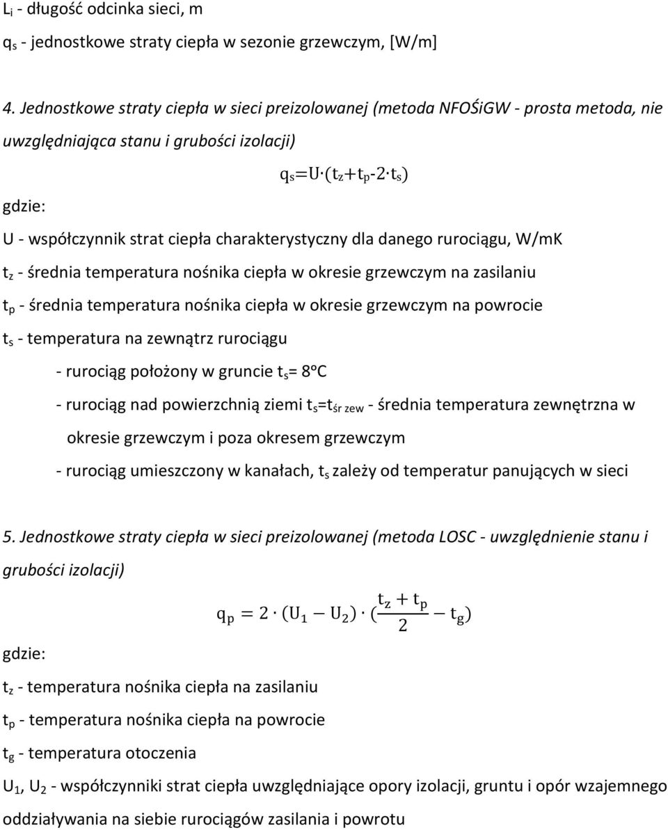 danego rurociągu, W/mK t z - średnia temperatura nośnika ciepła w okresie grzewczym na zasilaniu t p - średnia temperatura nośnika ciepła w okresie grzewczym na powrocie t s - temperatura na zewnątrz