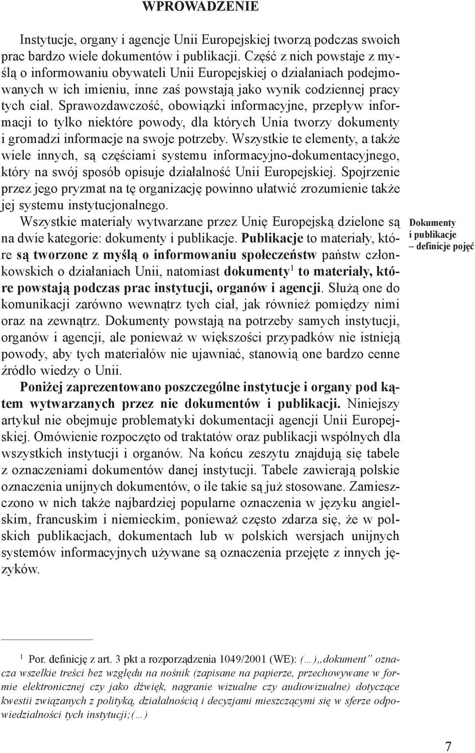 Sprawozdawczość, obowiązki informacyjne, przepływ informacji to tylko niektóre powody, dla których Unia tworzy dokumenty i gromadzi informacje na swoje potrzeby.