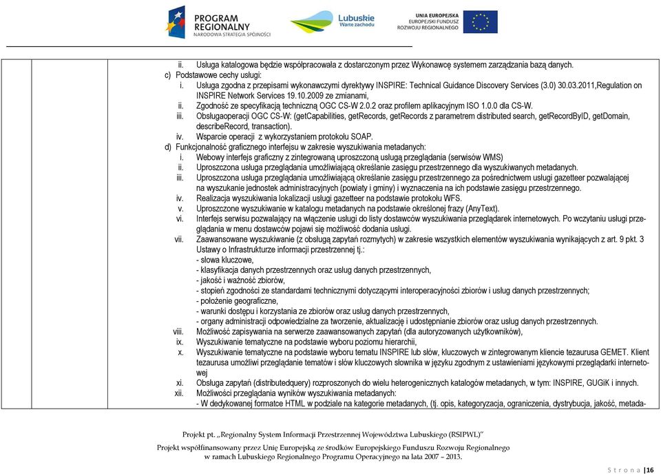 Zgodność ze specyfikacją techniczną OGC CS-W 2.0.2 oraz profilem aplikacyjnym ISO 1.0.0 dla CS-W. iii.