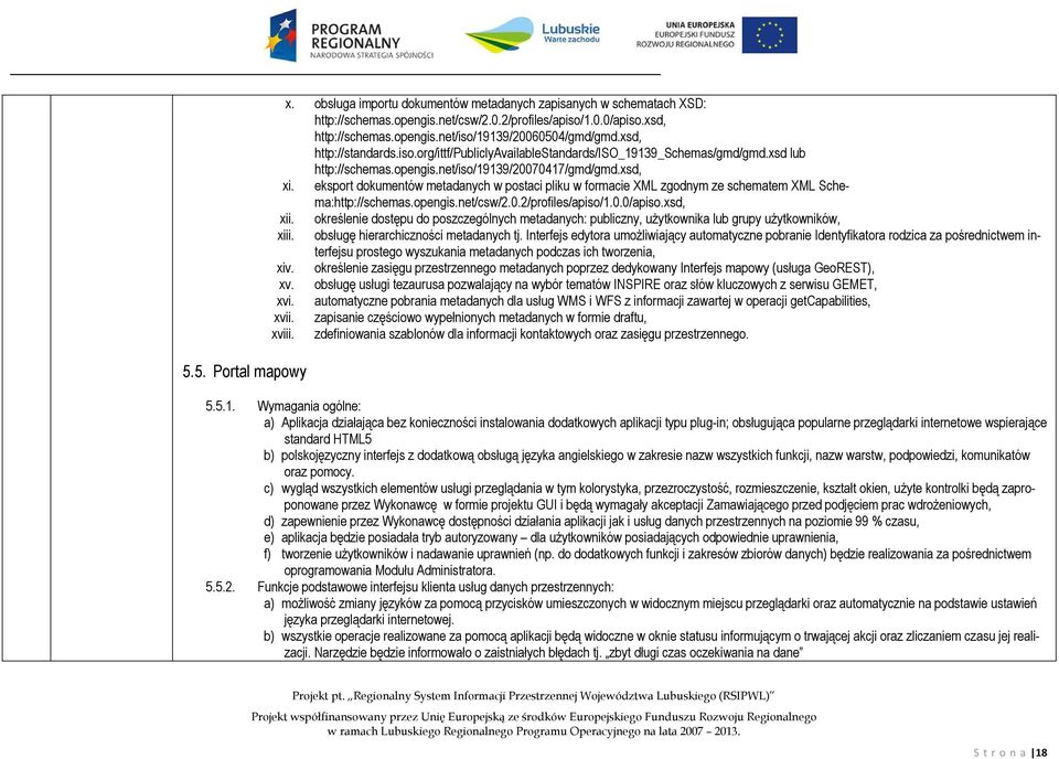 eksport dokumentów metadanych w postaci pliku w formacie XML zgodnym ze schematem XML Schema:http://schemas.opengis.net/csw/2.0.2/profiles/apiso/1.0.0/apiso.xsd, xii.