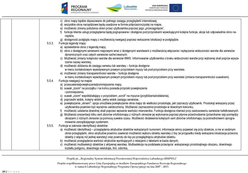 dostępność podglądu mapy z możliwością nawigacji poprzez wskazanie lokalizacji w podglądzie. 5.5.3.