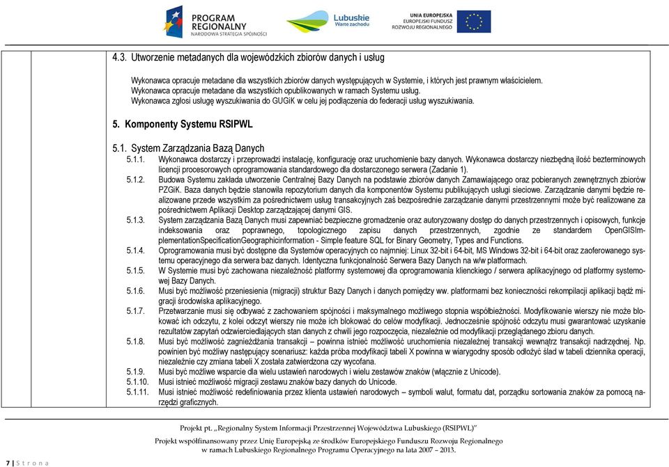 Komponenty Systemu RSIPWL 5.1. System Zarządzania Bazą Danych 5.1.1. Wykonawca dostarczy i przeprowadzi instalację, konfigurację oraz uruchomienie bazy danych.