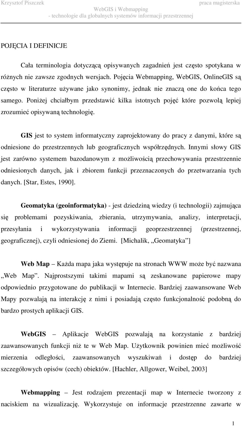 PoniŜej chciałbym przedstawić kilka istotnych pojęć które pozwolą lepiej zrozumieć opisywaną technologię.