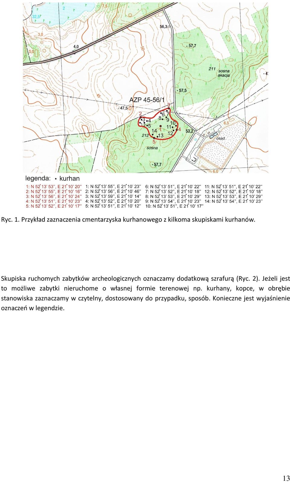 Jeżeli jest to możliwe zabytki nieruchome o własnej formie terenowej np.