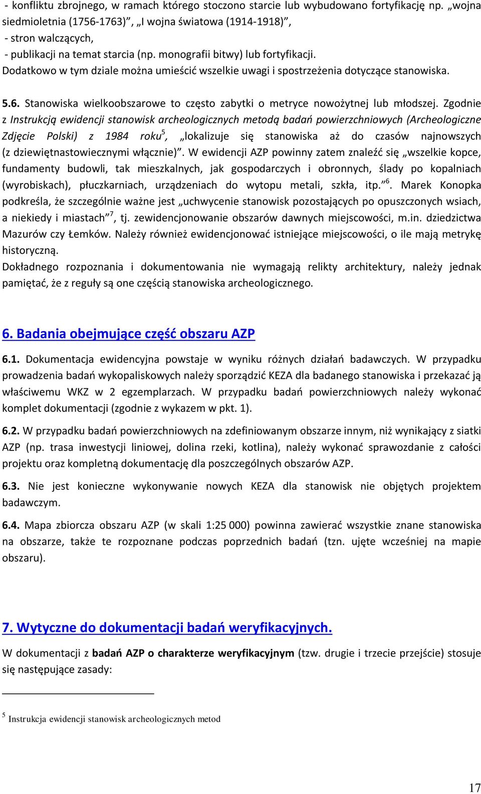 Dodatkowo w tym dziale można umieścić wszelkie uwagi i spostrzeżenia dotyczące stanowiska. 5.6. Stanowiska wielkoobszarowe to często zabytki o metryce nowożytnej lub młodszej.