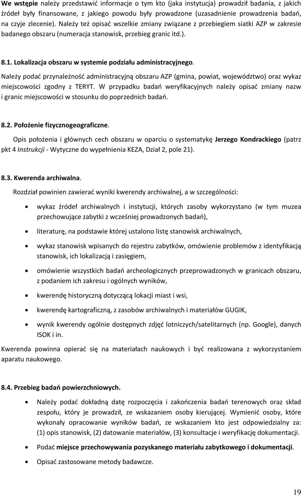 Lokalizacja obszaru w systemie podziału administracyjnego. Należy podać przynależność administracyjną obszaru AZP (gmina, powiat, województwo) oraz wykaz miejscowości zgodny z TERYT.