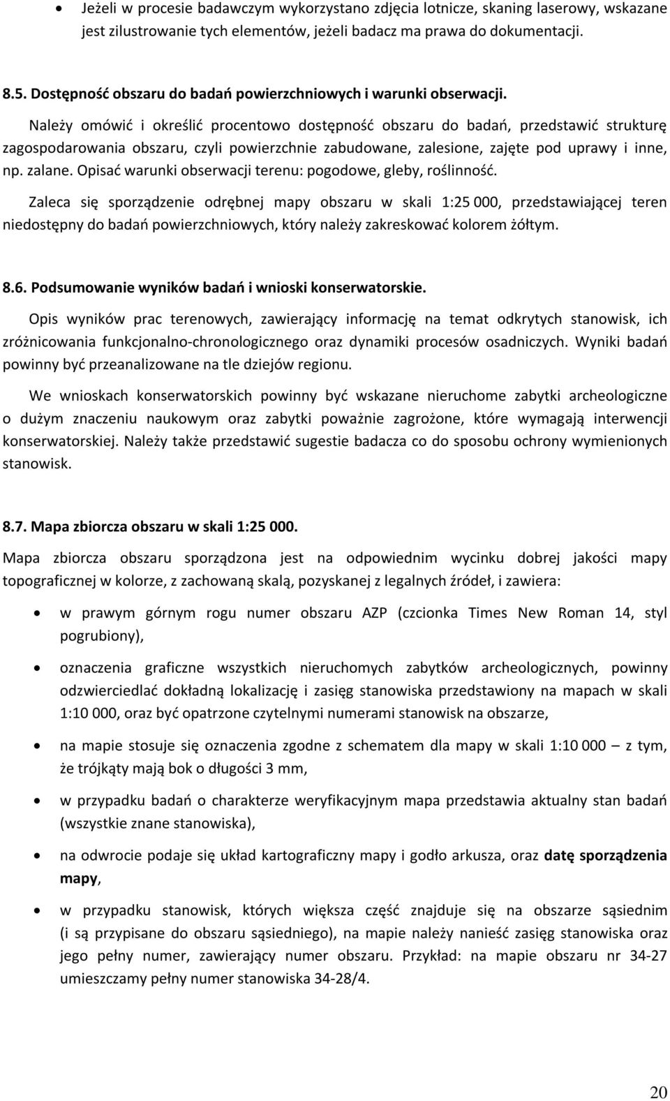 Należy omówić i określić procentowo dostępność obszaru do badań, przedstawić strukturę zagospodarowania obszaru, czyli powierzchnie zabudowane, zalesione, zajęte pod uprawy i inne, np. zalane.