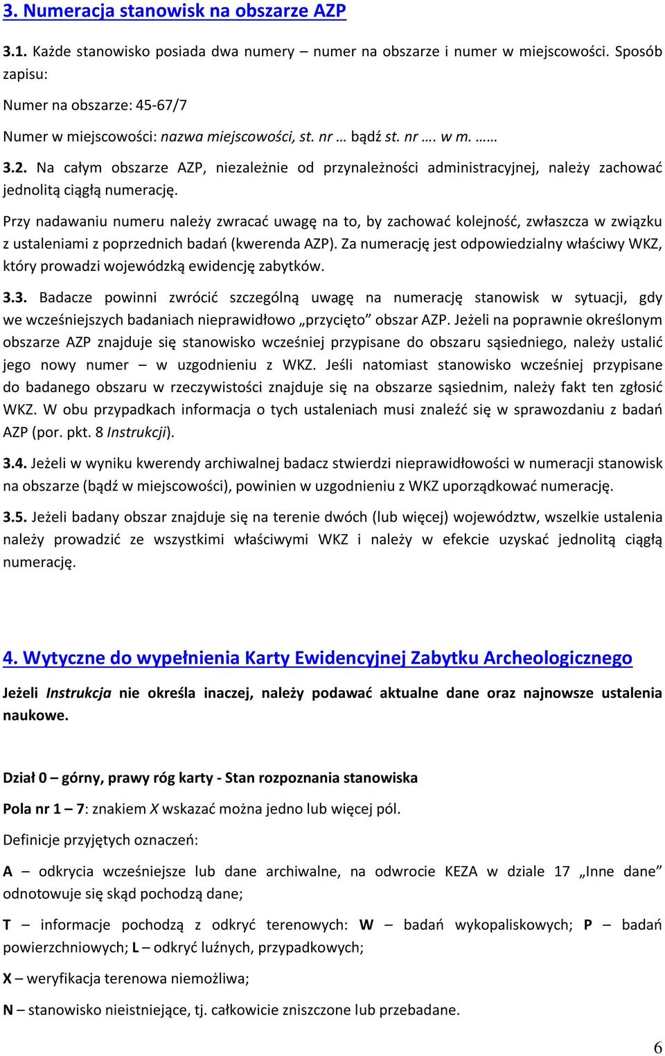 Na całym obszarze AZP, niezależnie od przynależności administracyjnej, należy zachować jednolitą ciągłą numerację.