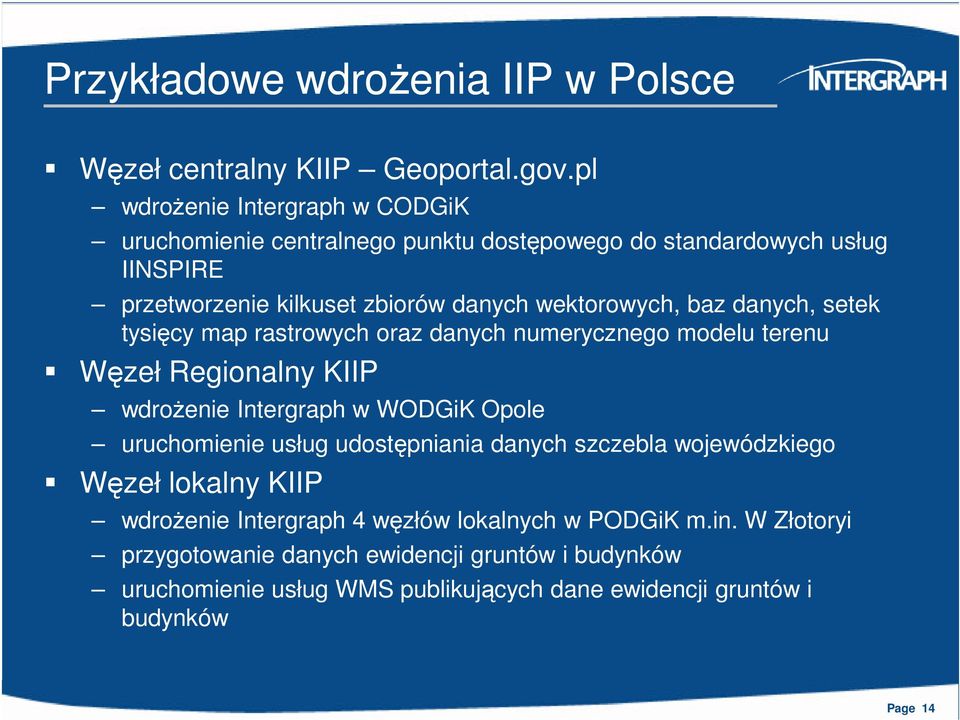 baz danych, setek tysięcy map rastrowych oraz danych numerycznego modelu terenu Węzeł Regionalny KIIP wdrożenie Intergraph w WODGiK Opole uruchomienie usług
