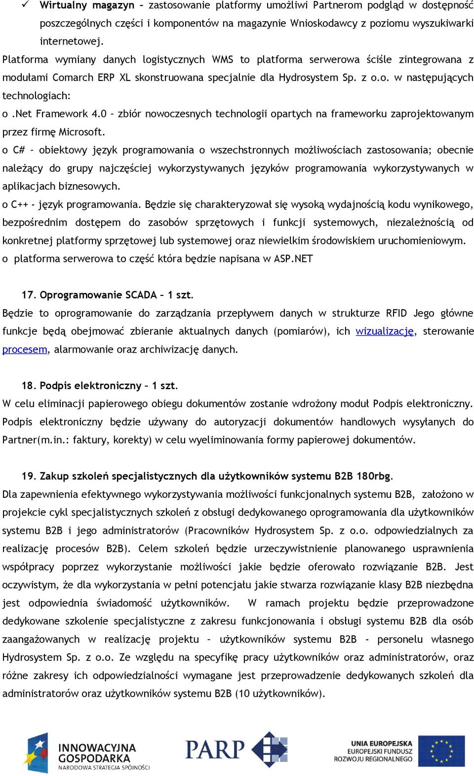 net Framework 4.0 zbiór nowoczesnych technologii opartych na frameworku zaprojektowanym przez firmę Microsoft.