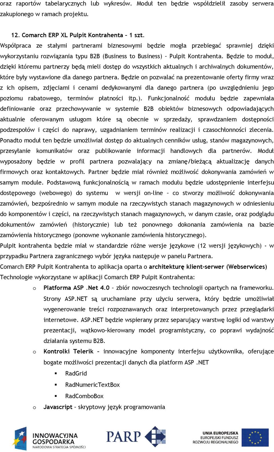 Będzie to moduł, dzięki któremu partnerzy będą mieli dostęp do wszystkich aktualnych i archiwalnych dokumentów, które były wystawione dla danego partnera.