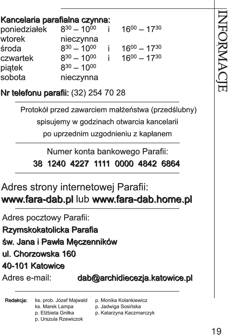 1 7 30 piątek 8 30 1 0 00 sobota nieczynna N r te l e fon u p a ra fi i : (32) 254 70 28 Adres strony internetowej Parafii: www. fa ra -d a b. p l lub www. fa ra -d a b. h om e.