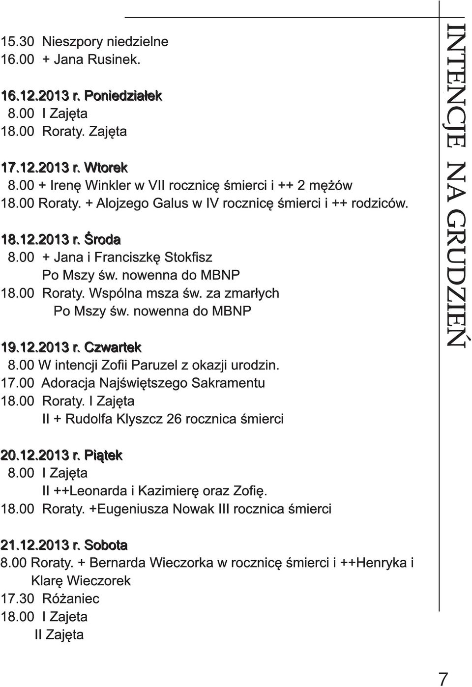 00 W intencji Zofii Paruzel z okazji urodzin. 1 7.00 Adoracja Najświętszego Sakramentu 1 8.00 Roraty. I Zajęta II + Rudolfa Klyszcz 26 rocznica śmierci INTENCJE NAZA GRUDZIEŃ CZAS, KTÓRY NAMI 1 5.