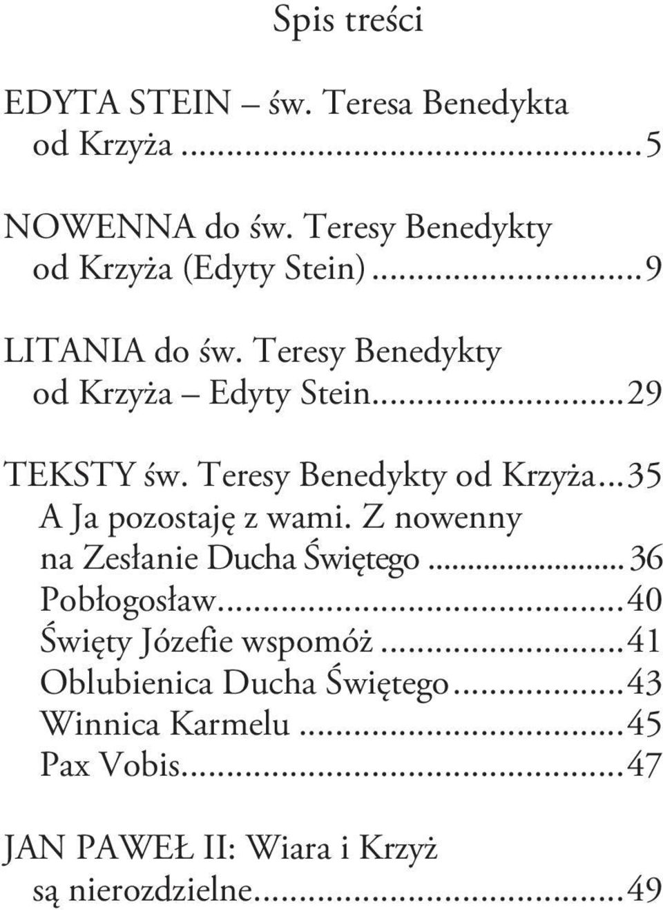 Teresy Benedykty od Krzyża... 35 A Ja pozostaję z wami. Z nowenny na Zesłanie Ducha Świętego... 36 Pobłogosław.