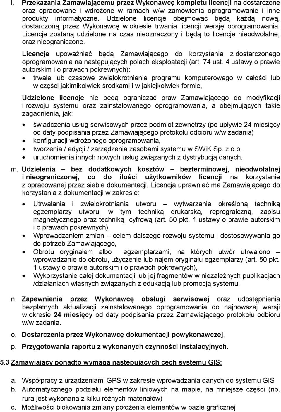 Licencje zostaną udzielone na czas nieoznaczony i będą to licencje nieodwołalne, oraz nieograniczone.