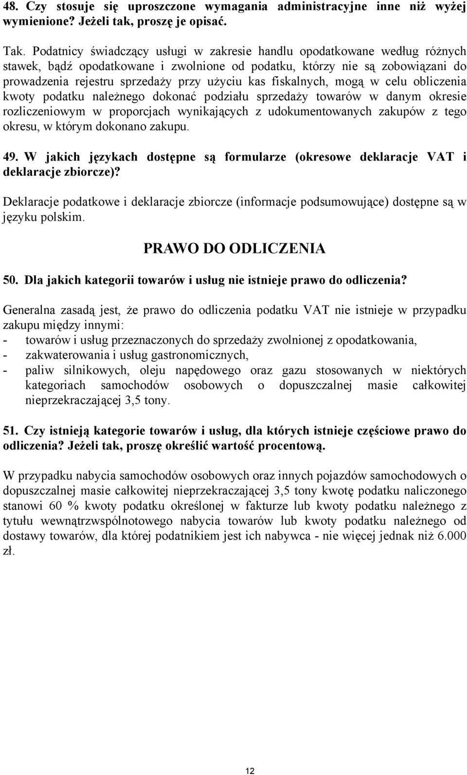 fiskalnych, mogą w celu obliczenia kwoty podatku należnego dokonać podziału sprzedaży towarów w danym okresie rozliczeniowym w proporcjach wynikających z udokumentowanych zakupów z tego okresu, w