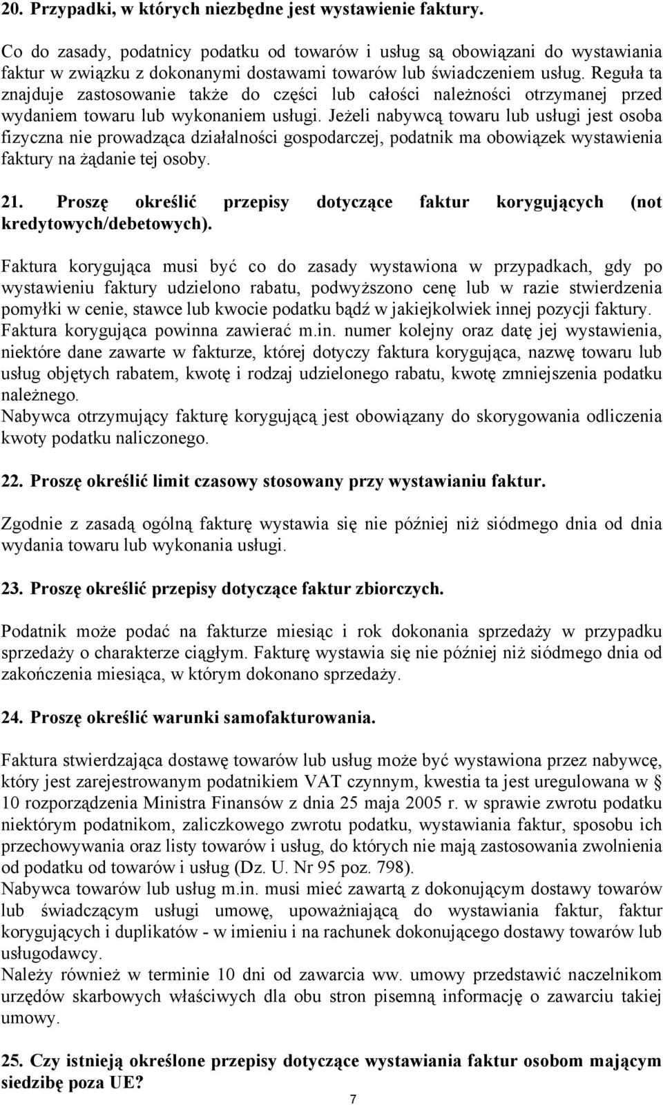 Reguła ta znajduje zastosowanie także do części lub całości należności otrzymanej przed wydaniem towaru lub wykonaniem usługi.