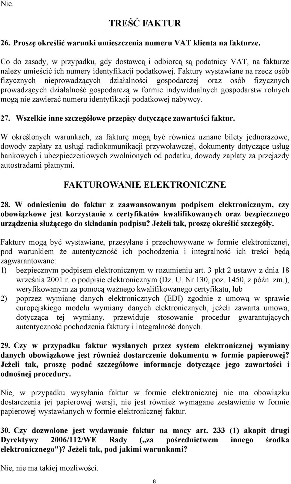 Faktury wystawiane na rzecz osób fizycznych nieprowadzących działalności gospodarczej oraz osób fizycznych prowadzących działalność gospodarczą w formie indywidualnych gospodarstw rolnych mogą nie