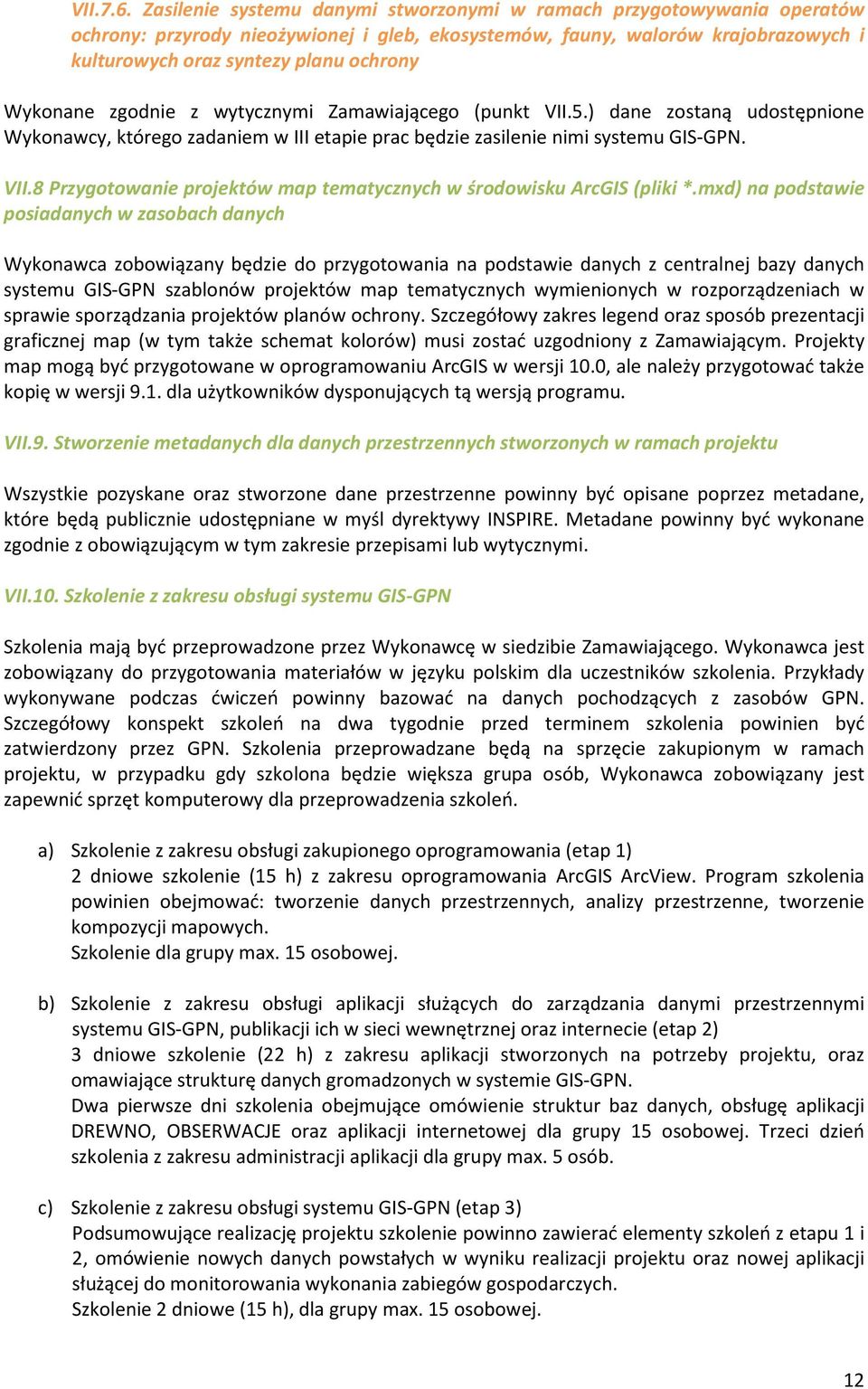 Wykonane zgodnie z wytycznymi Zamawiającego (punkt VII.5.) dane zostaną udostępnione Wykonawcy, którego zadaniem w III etapie prac będzie zasilenie nimi systemu GIS-GPN. VII.8 Przygotowanie projektów map tematycznych w środowisku ArcGIS (pliki *.