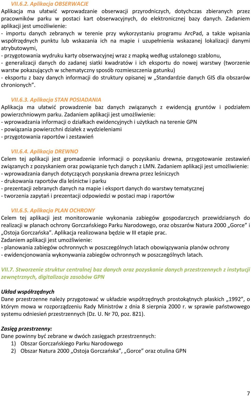 wskazanej lokalizacji danymi atrybutowymi, - przygotowania wydruku karty obserwacyjnej wraz z mapką według ustalonego szablonu, - generalizacji danych do zadanej siatki kwadratów i ich eksportu do