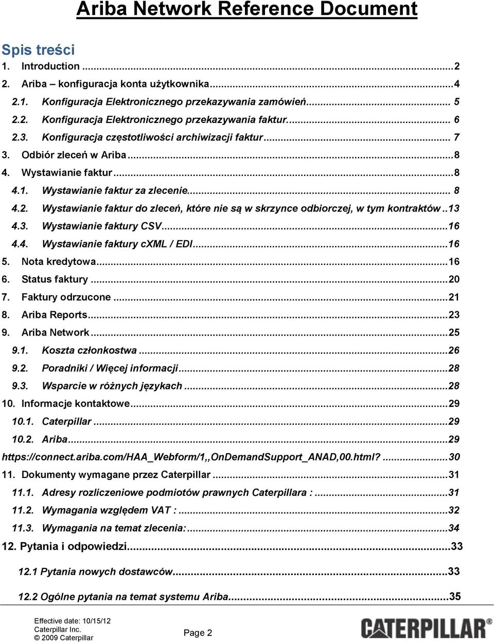 .13 4.3. Wystawianie faktury CSV...16 4.4. Wystawianie faktury cxml / EDI...16 5. Nota kredytowa... 16 6. Status faktury... 20 7. Faktury odrzucone... 21 8. Ariba Reports... 23 9. Ariba Network... 25 9.