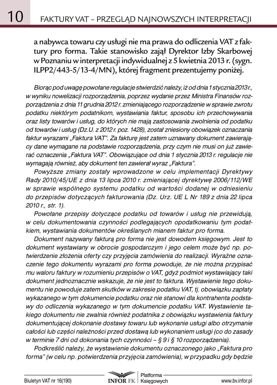 Biorąc pod uwagę powołane regulacje stwierdzić należy, iż od dnia 1 stycznia 2013 r.