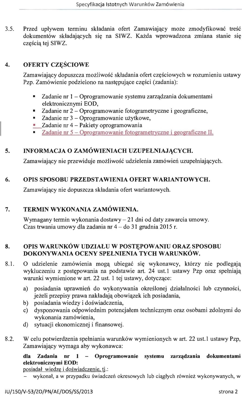 Zamówienie podzielono na następujące części (zadania): Zadanie nr l - Oprogramowanie systemu zarządzania dokumentami elektronicznymi EOD, Zadanie nr 2 - Oprogramowanie fotogrametryczne i