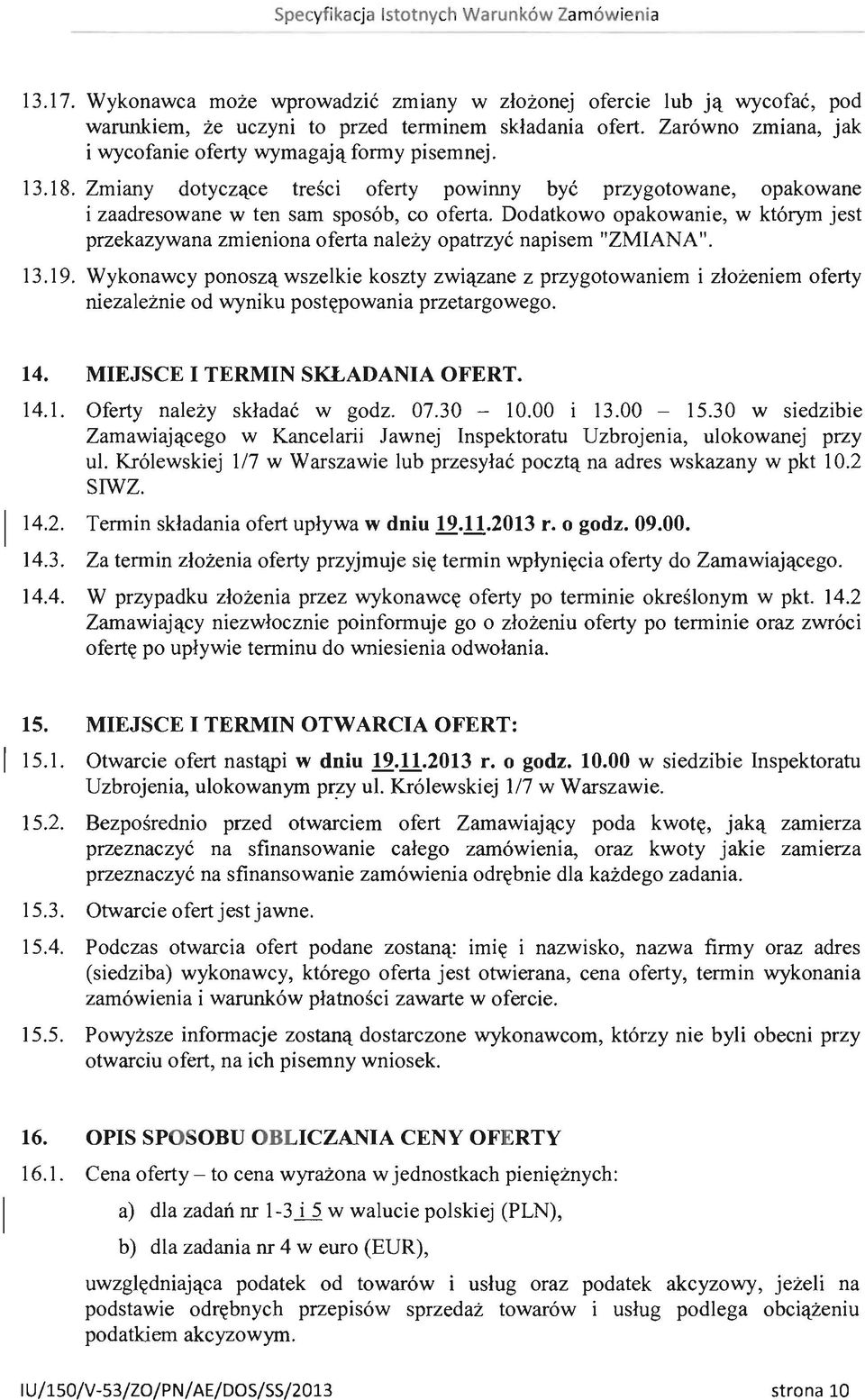 Dodatkowo opakowanie, w którym jest przekazywana zmieniona oferta należy opatrzyć napisem "ZMIANA". 13.19.