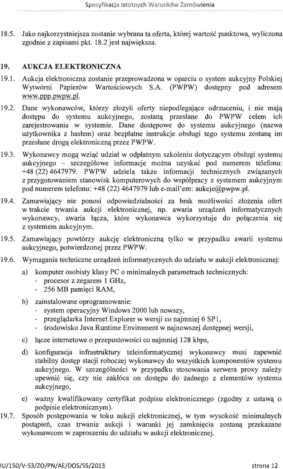 Dane wykonawców, którzy złożyli oferty niepodlegające odrzuceniu, i nie mają dostępu do systemu aukcyjnego, zostaną przesłane do PWPW celem ich zarejestrowania w systemie.