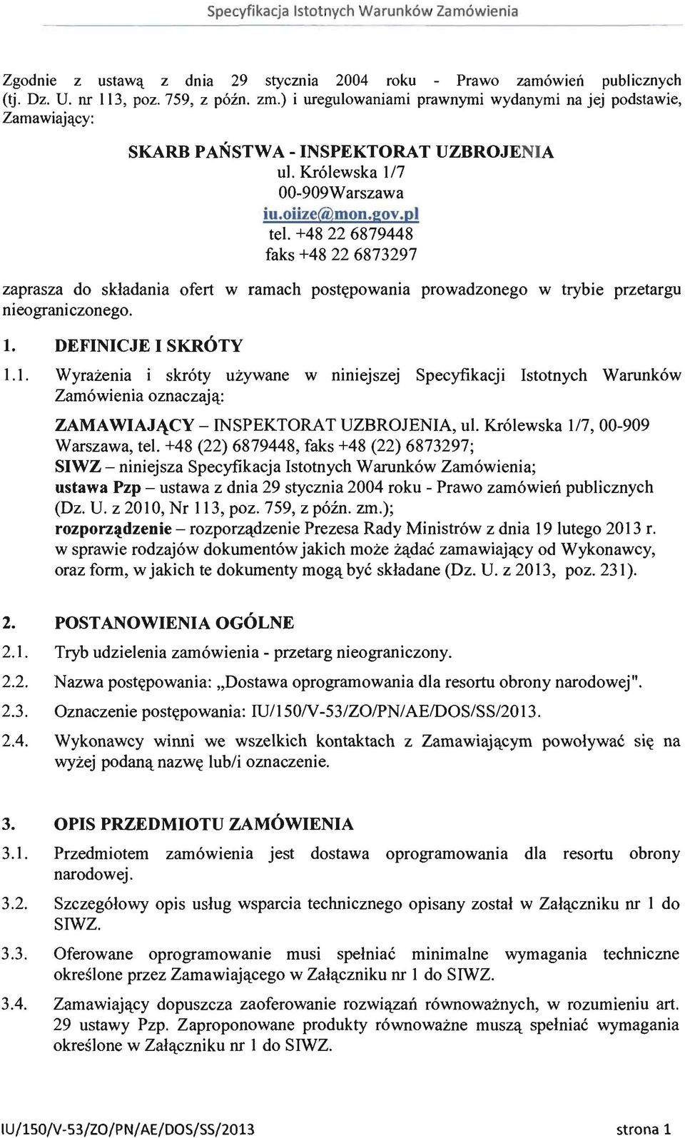 +48 22 6879448 faks +48 22 6873297 zaprasza do składania ofert w ramach postępowania prowadzonego w trybie przetargu nieograniczonego. 1.