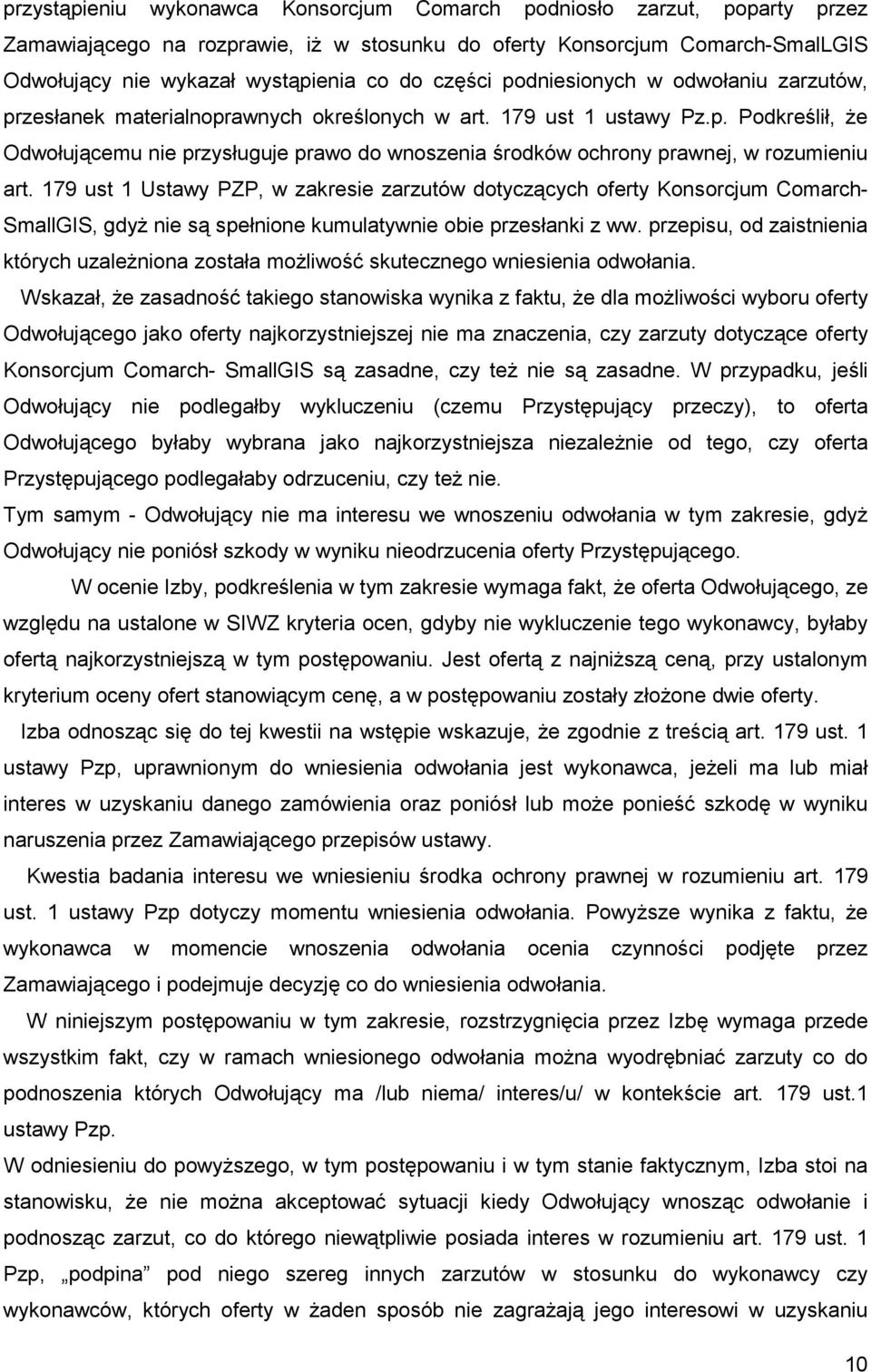 179 ust 1 Ustawy PZP, w zakresie zarzutów dotyczących oferty Konsorcjum Comarch- SmallGIS, gdyŝ nie są spełnione kumulatywnie obie przesłanki z ww.