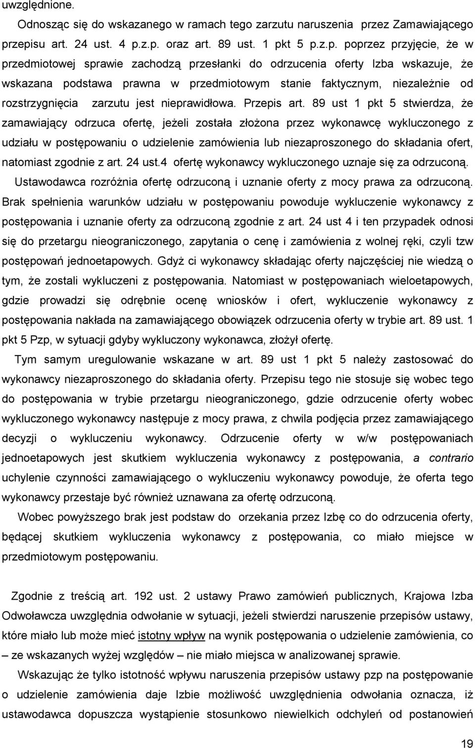 zepisu art. 24 ust. 4 p.z.p. oraz art. 89 ust. 1 pkt 5 p.z.p. poprzez przyjęcie, Ŝe w przedmiotowej sprawie zachodzą przesłanki do odrzucenia oferty Izba wskazuje, Ŝe wskazana podstawa prawna w