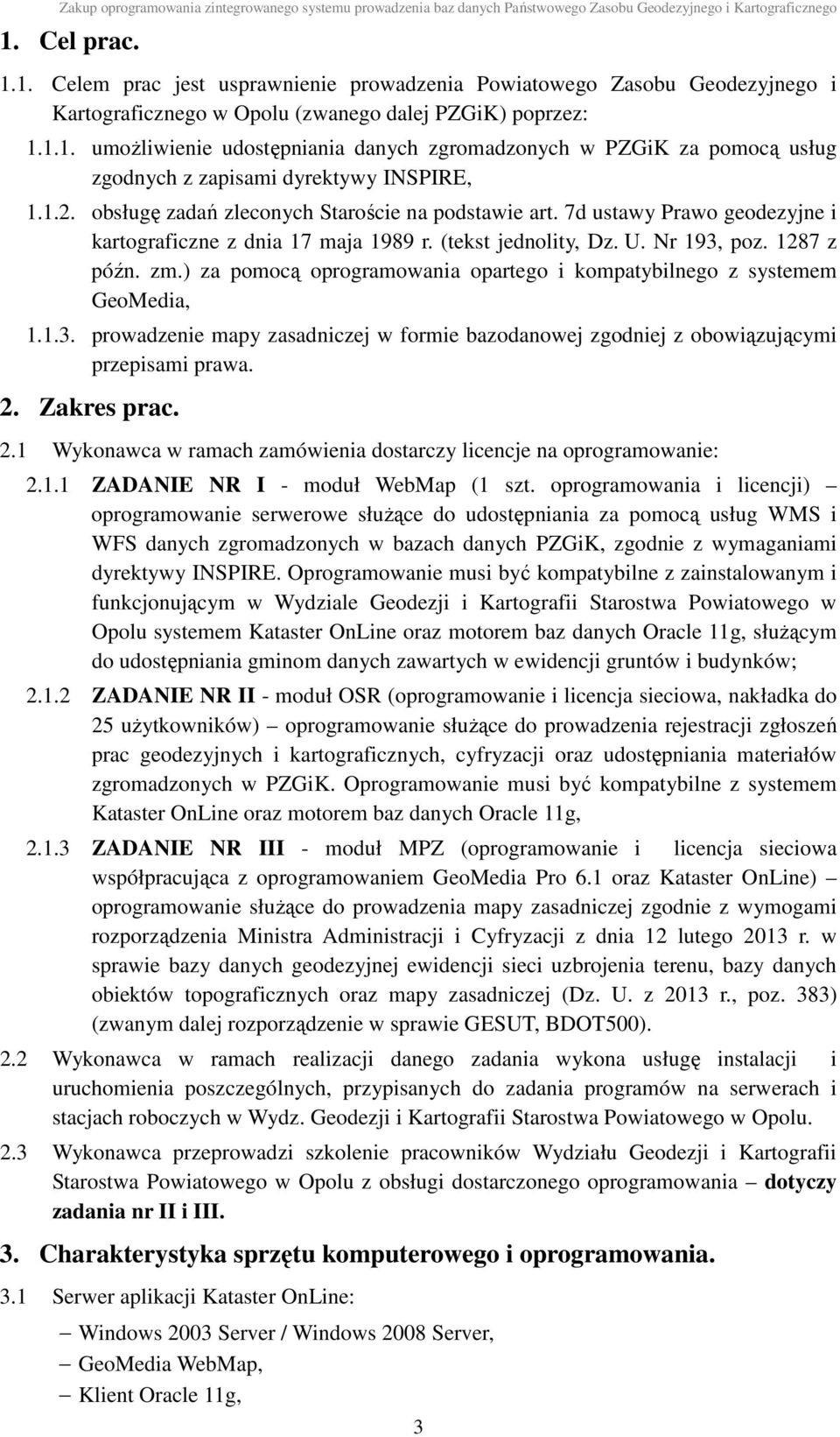 ) za pomocą oprogramowania opartego i kompatybilnego z systemem GeoMedia, 1.1.3. prowadzenie mapy zasadniczej w formie bazodanowej zgodniej z obowiązującymi przepisami prawa. 2.