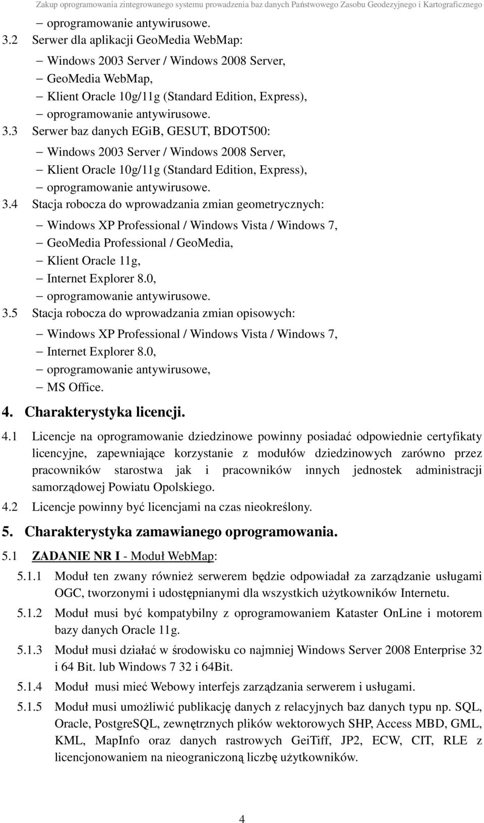 Windows 2003 Server / Windows 2008 Server, Klient Oracle 10g/11g (Standard Edition, Express), 4 Stacja robocza do wprowadzania zmian geometrycznych: Windows XP Professional / Windows Vista / Windows