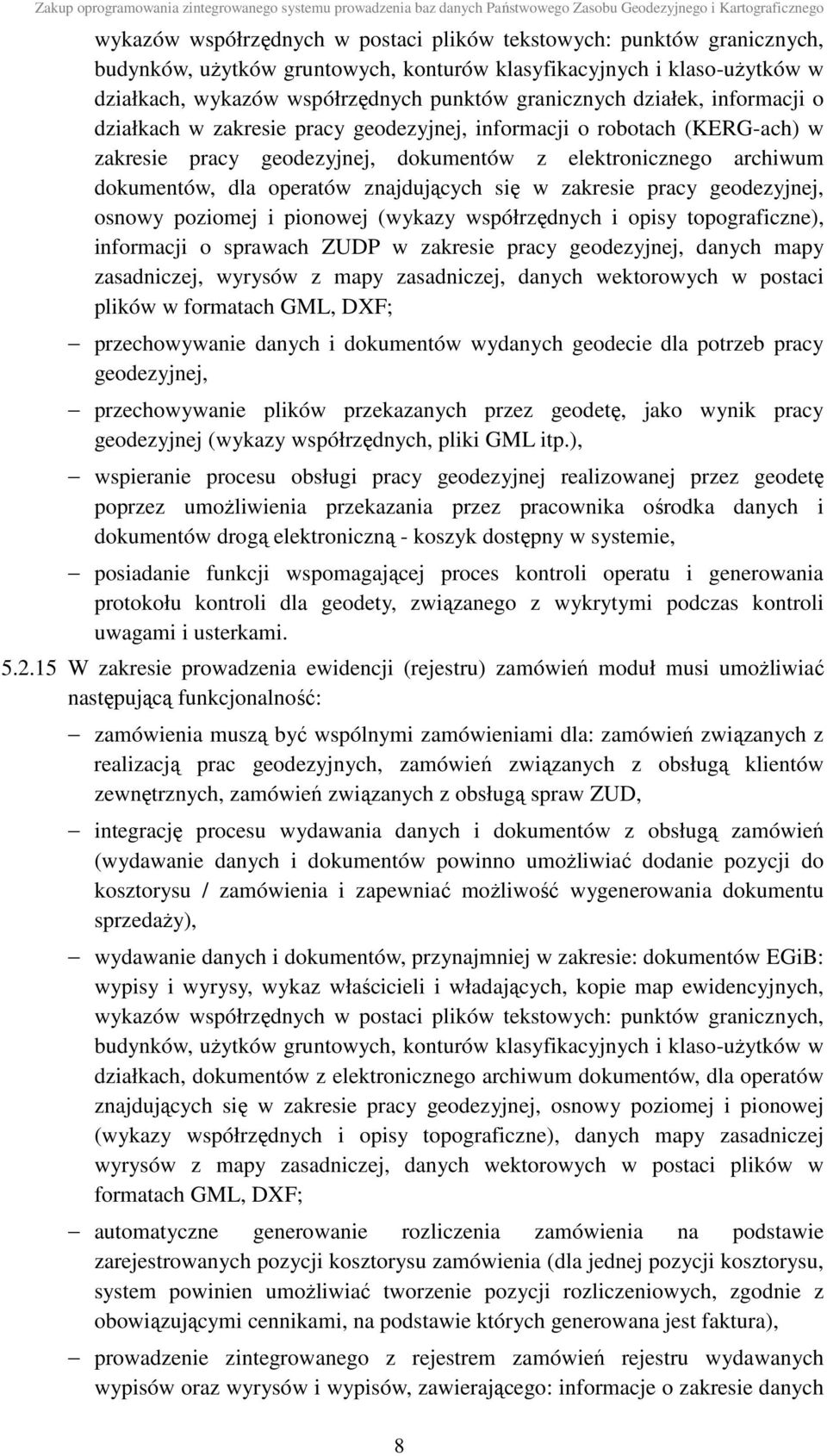 znajdujących się w zakresie pracy geodezyjnej, osnowy poziomej i pionowej (wykazy współrzędnych i opisy topograficzne), informacji o sprawach ZUDP w zakresie pracy geodezyjnej, danych mapy