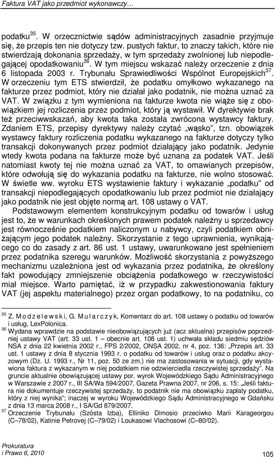 W tym miejscu wskazać naleŝy orzeczenie z dnia 6 listopada 2003 r. Trybunału Sprawiedliwości Wspólnot Europejskich 37.