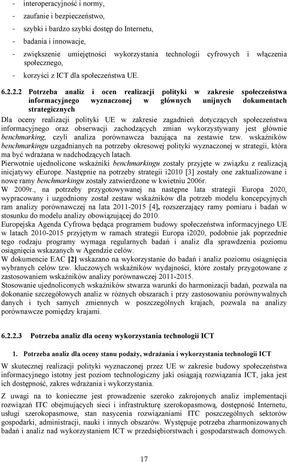 2.2 Potrzeba analiz i ocen realizacji polityki w zakresie społeczeństwa informacyjnego wyznaczonej w głównych unijnych dokumentach strategicznych Dla oceny realizacji polityki UE w zakresie zagadnień