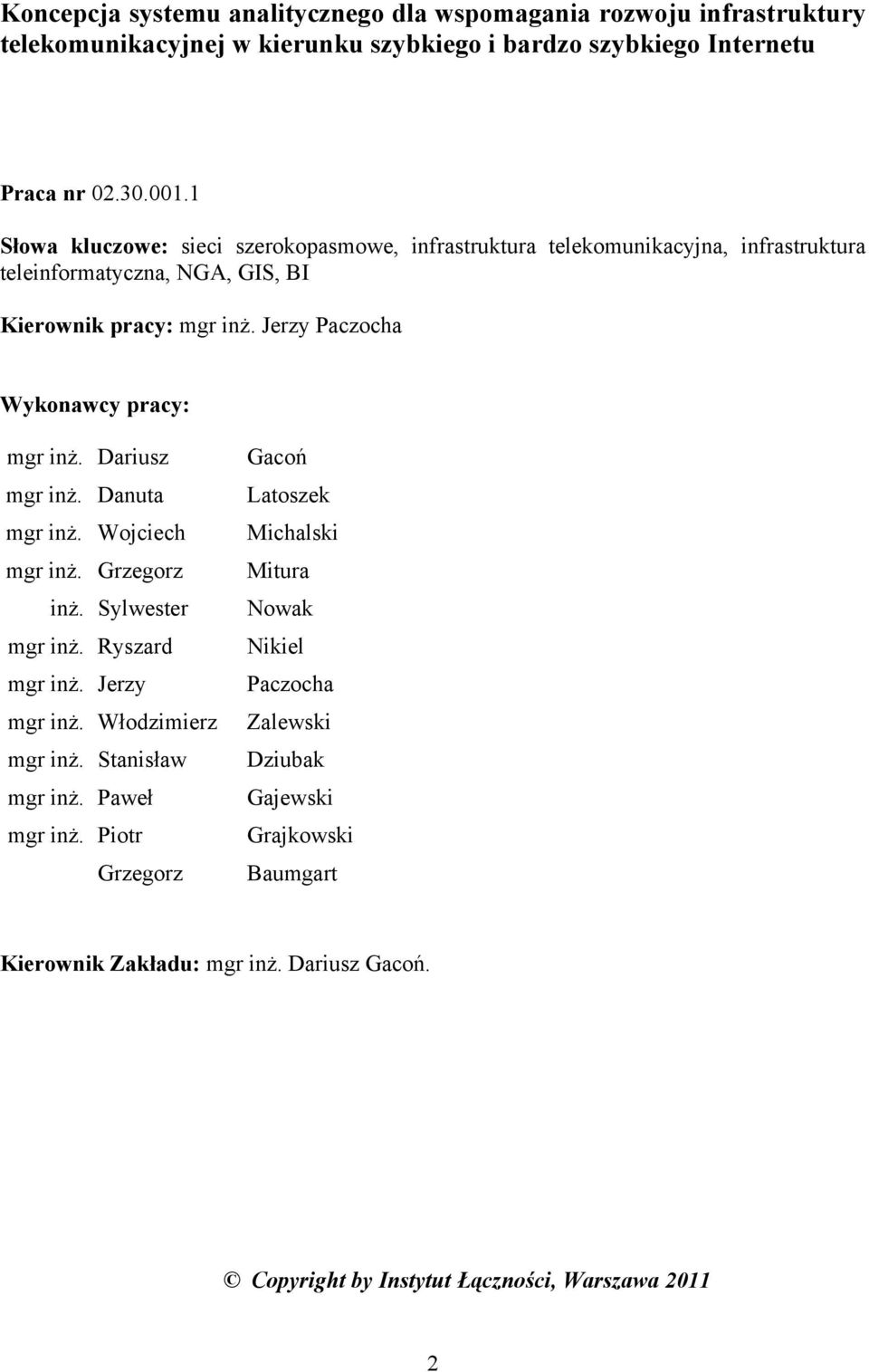 Jerzy Paczocha Wykonawcy pracy: mgr inż. Dariusz mgr inż. Danuta mgr inż. Wojciech mgr inż. Grzegorz inż. Sylwester mgr inż. Ryszard mgr inż. Jerzy mgr inż. Włodzimierz mgr inż.