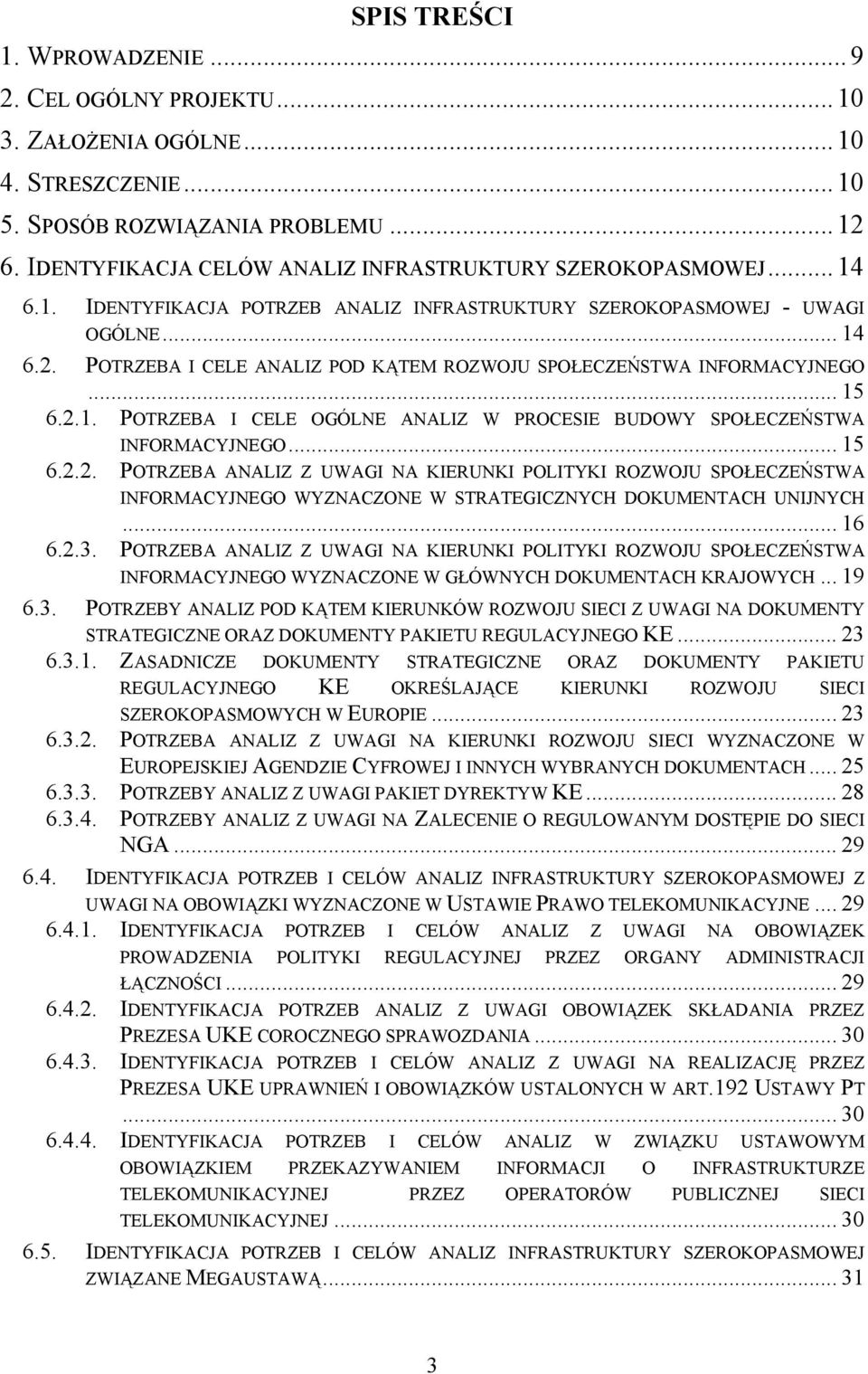 POTRZEBA I CELE ANALIZ POD KĄTEM ROZWOJU SPOŁECZEŃSTWA INFORMACYJNEGO... 15 6.2.