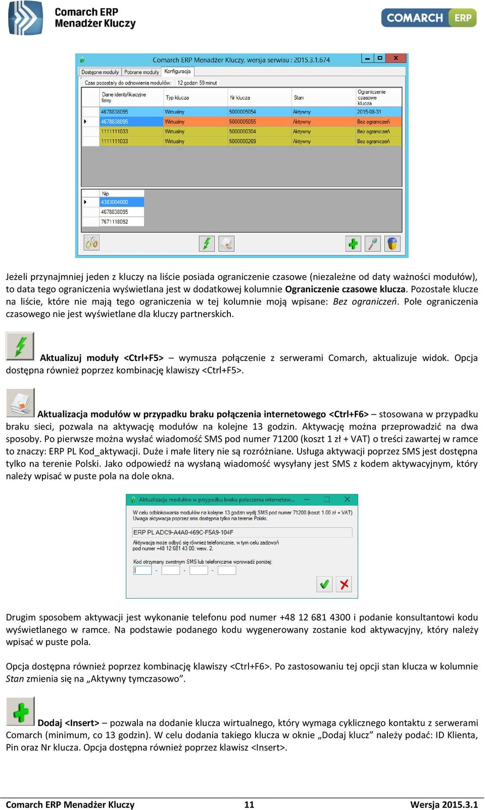 Aktualizuj moduły <Ctrl+F5> wymusza połączenie z serwerami Comarch, aktualizuje widok. Opcja dostępna również poprzez kombinację klawiszy <Ctrl+F5>.